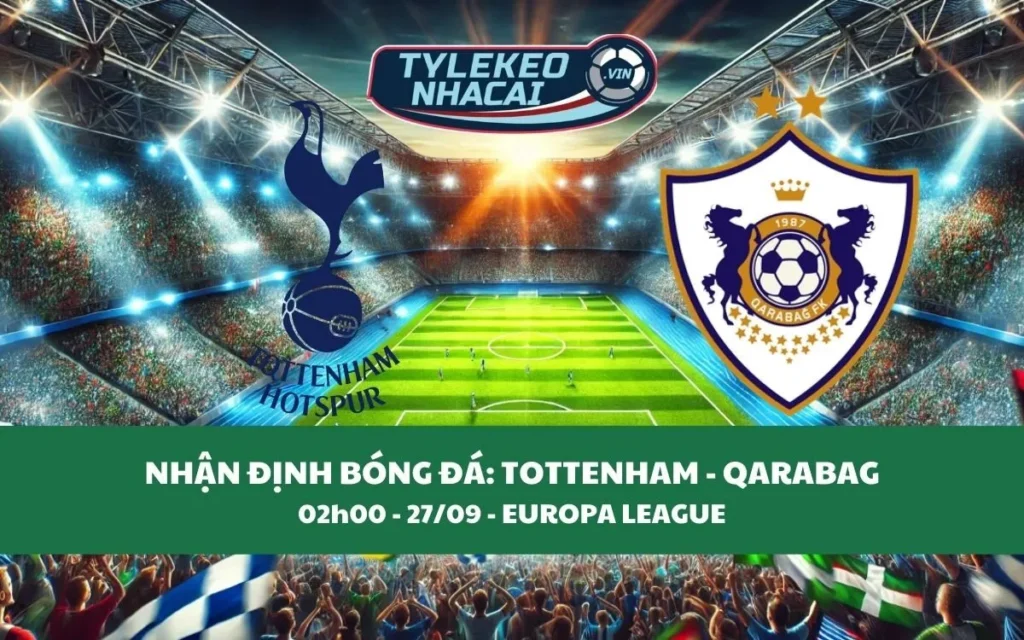 Nhận Định Tip Kèo: Tottenham vs Qarabag 02h00 - 27/09 - Đại Thắng Sân Nhà