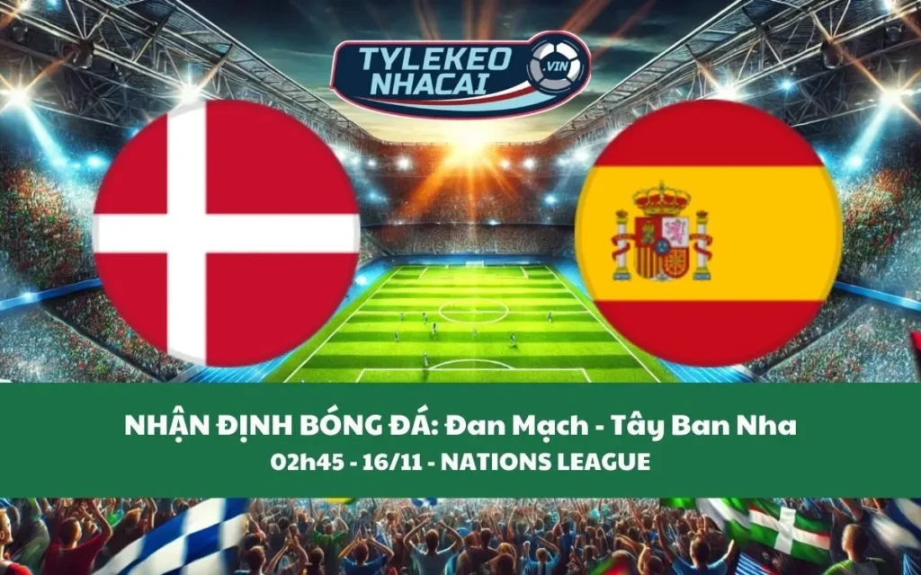 Nhận Định Tip Kèo: Đan Mạch vs Tây Ban Nha 02h45 - 16/11 - Tiếp Đà Thăng Hoa