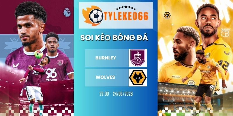 Soi kèo Burnley vs Wolves hôm nay ngày  24/05/2026 - NHA