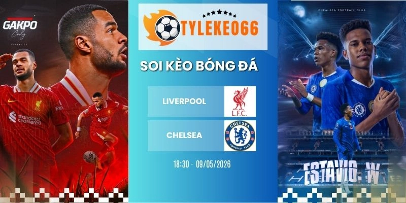 Soi kèo Liverpool vs Chelsea hôm nay ngày 09/05/2026 - NHA