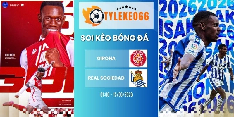 Soi kèo nhà cái Girona vs Real Sociedad hôm nay ngày 15/05/2026, La Liga